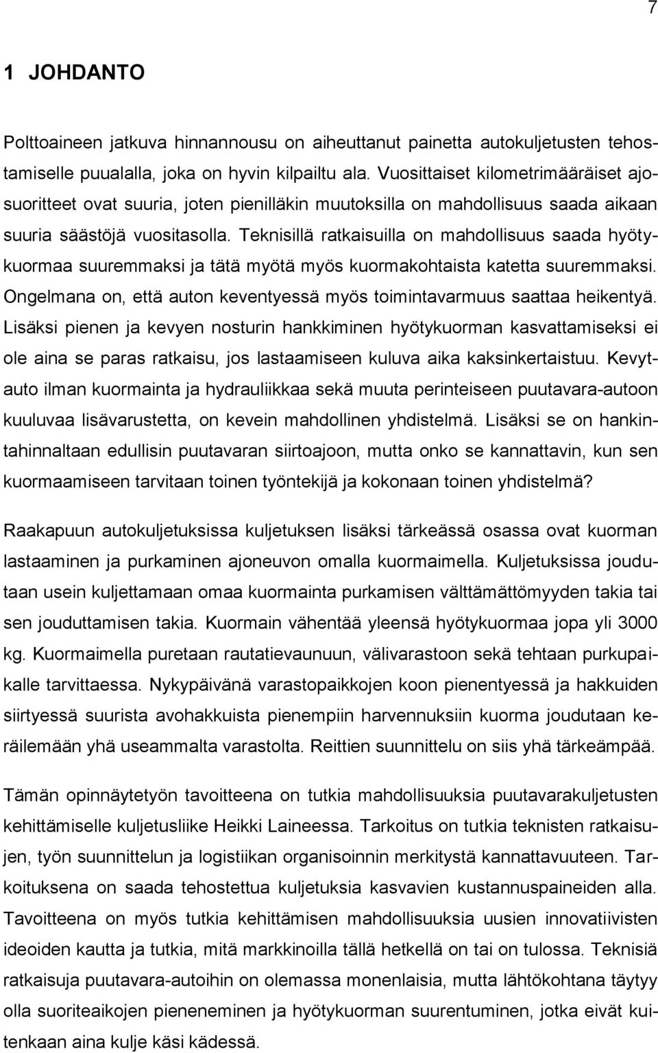 Teknisillä ratkaisuilla on mahdollisuus saada hyötykuormaa suuremmaksi ja tätä myötä myös kuormakohtaista katetta suuremmaksi.