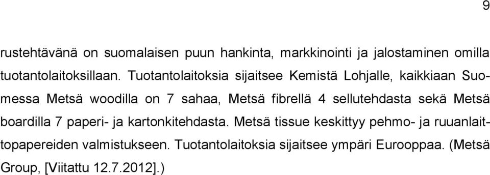 4 sellutehdasta sekä Metsä boardilla 7 paperi- ja kartonkitehdasta.