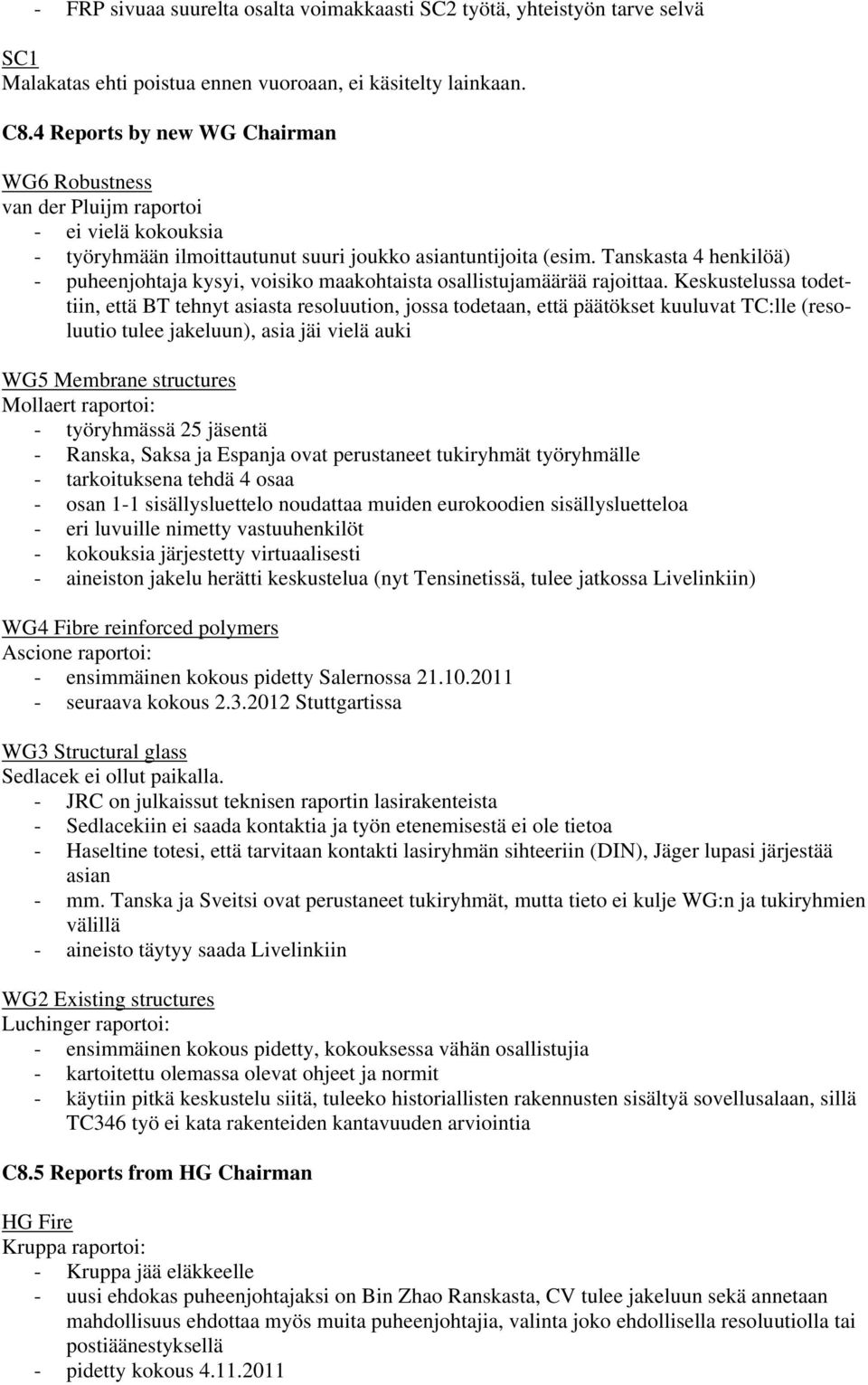 Tanskasta 4 henkilöä) - puheenjohtaja kysyi, voisiko maakohtaista osallistujamäärää rajoittaa.