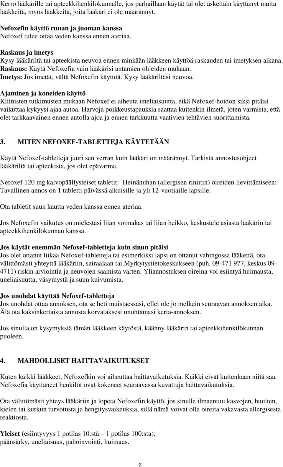 Raskaus ja imetys Kysy lääkäriltä tai apteekista neuvoa ennen minkään lääkkeen käyttöä raskauden tai imetyksen aikana. Raskaus: Käytä Nefoxefia vain lääkärisi antamien ohjeiden mukaan.