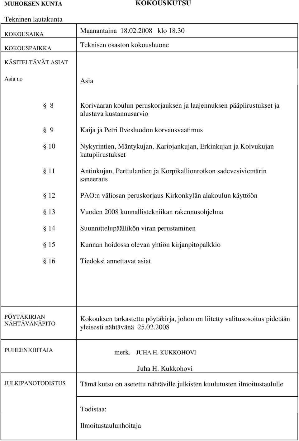 Ilvesluodon korvausvaatimus Nykyrintien, Mäntykujan, Kariojankujan, Erkinkujan ja Koivukujan katupiirustukset Antinkujan, Perttulantien ja Korpikallionrotkon sadevesiviemärin saneeraus PAO:n väliosan