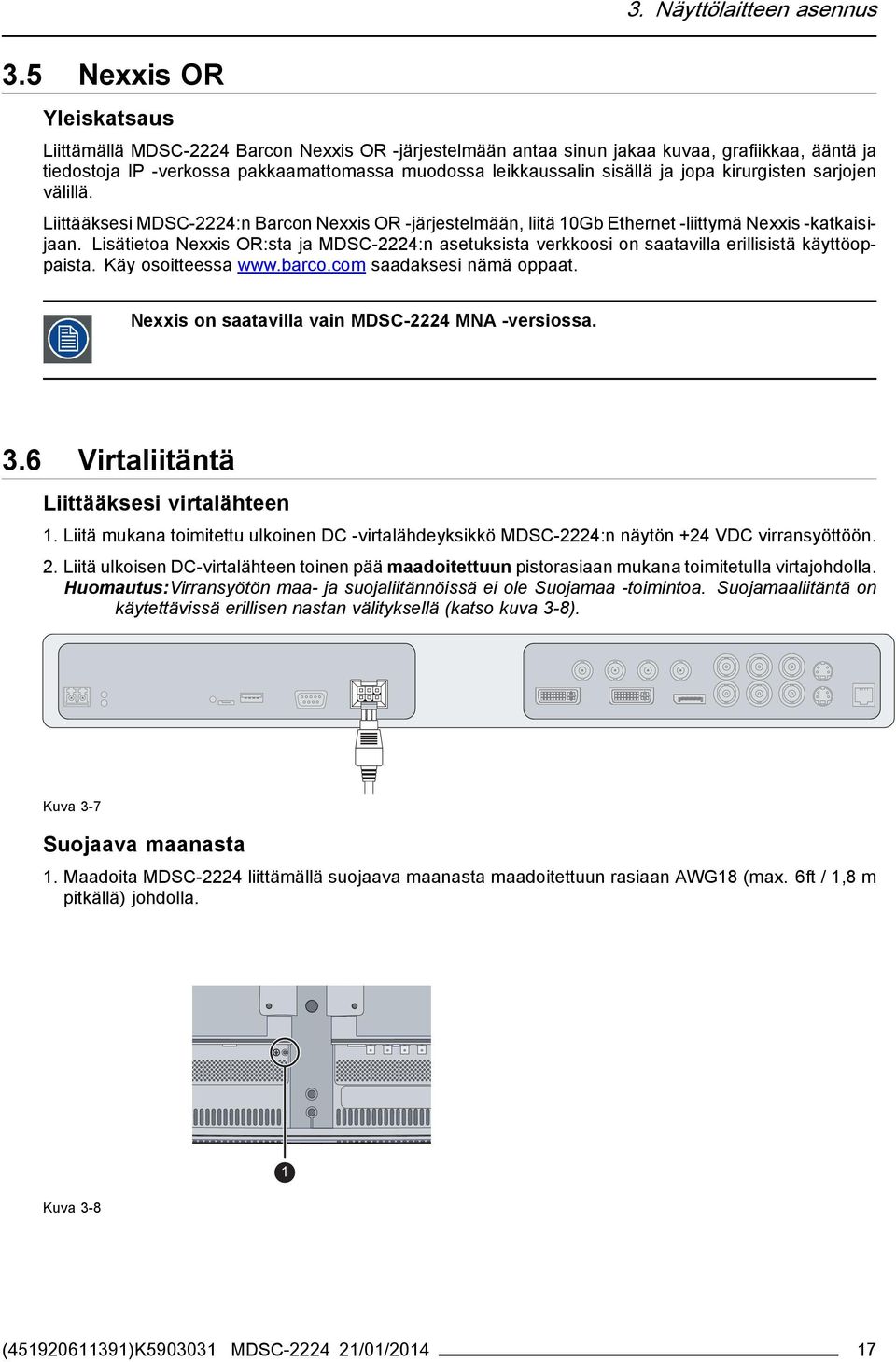 jopa kirurgisten sarjojen välillä. Liittääksesi MDSC-2224:n Barcon Nexxis OR -järjestelmään, liitä 10Gb Ethernet -liittymä Nexxis -katkaisijaan.