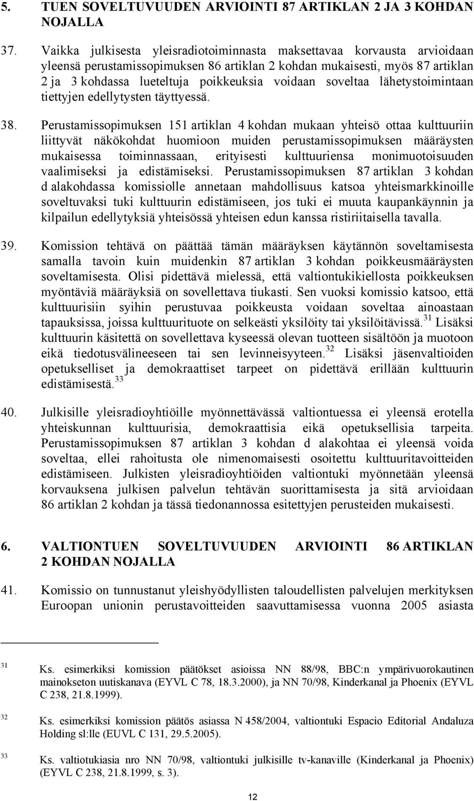 soveltaa lähetystoimintaan tiettyjen edellytysten täyttyessä. 38.