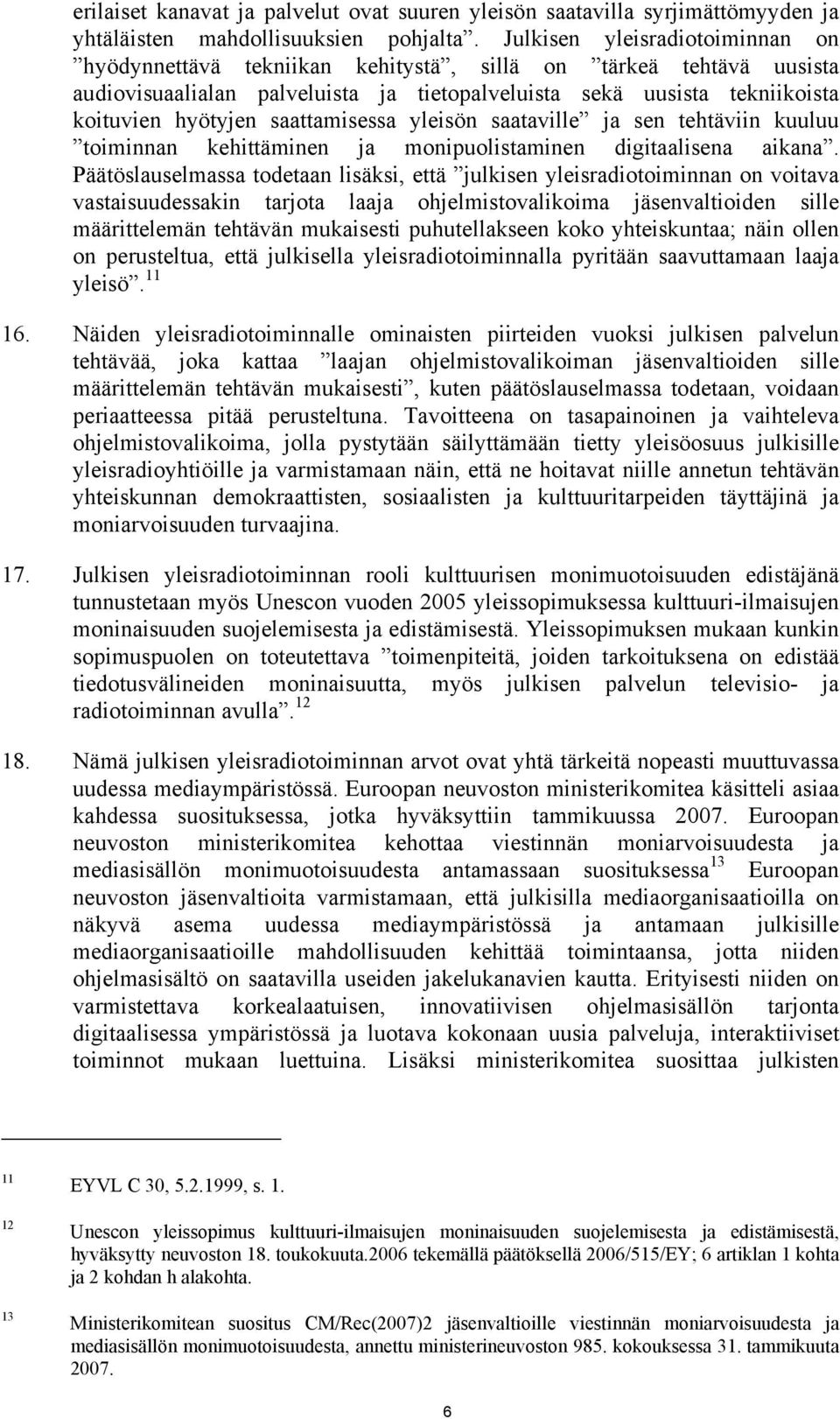saattamisessa yleisön saataville ja sen tehtäviin kuuluu toiminnan kehittäminen ja monipuolistaminen digitaalisena aikana.