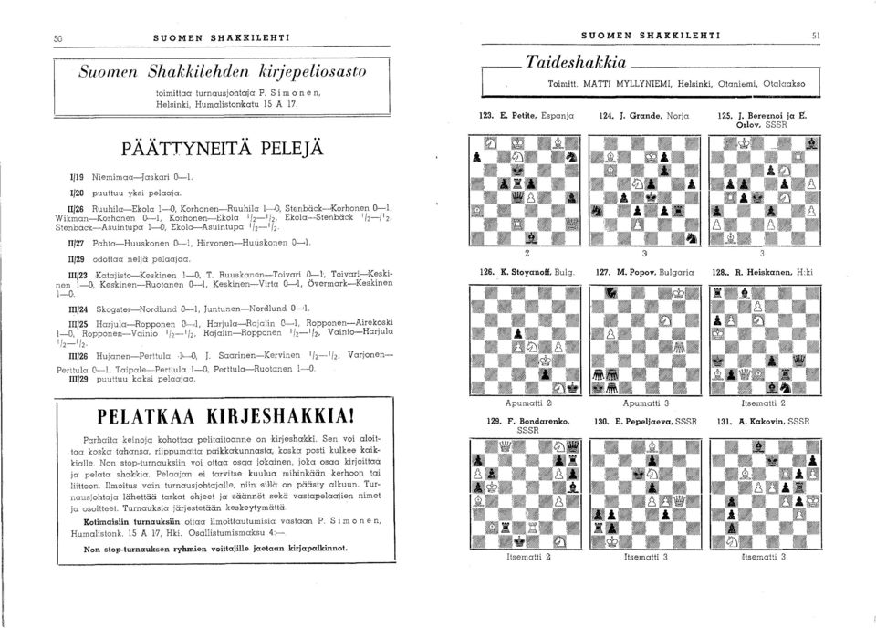 II{26 Ruuhila-Ekola 1-,01, Korhonen-Ruuhila 1---'01, St8nbäck~Korhonen 01--1, Wikman-Korhonen O~I, Korhonen-Ekola 1/2_ 112, Ekola-Stenbäck 112-1 1 2, Stenbäck-Asuintupa I-Ql, Ekola-Asuintupa 112-1