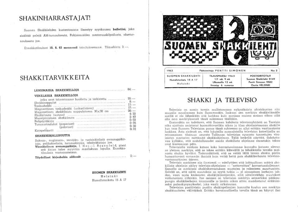 JliHTI,~ta( 8 6 SHAKKITARVIKKEITA LÄNSIMAISIA SHAKKIKELLOJA VENÄLÄISIÄ SHAKKIKELLOJA jotka ovat toimestamme huollettu ja tarkistettu.... Shakkinappulat..........................,.... Taskushakki.