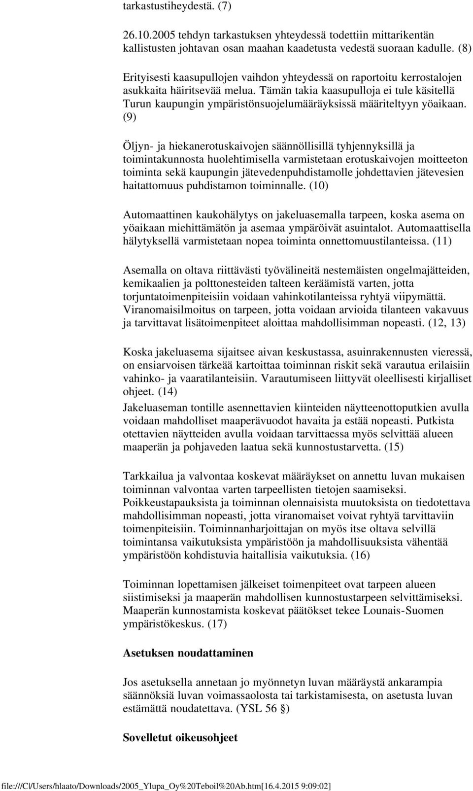 Tämän takia kaasupulloja ei tule käsitellä Turun kaupungin ympäristönsuojelumääräyksissä määriteltyyn yöaikaan.