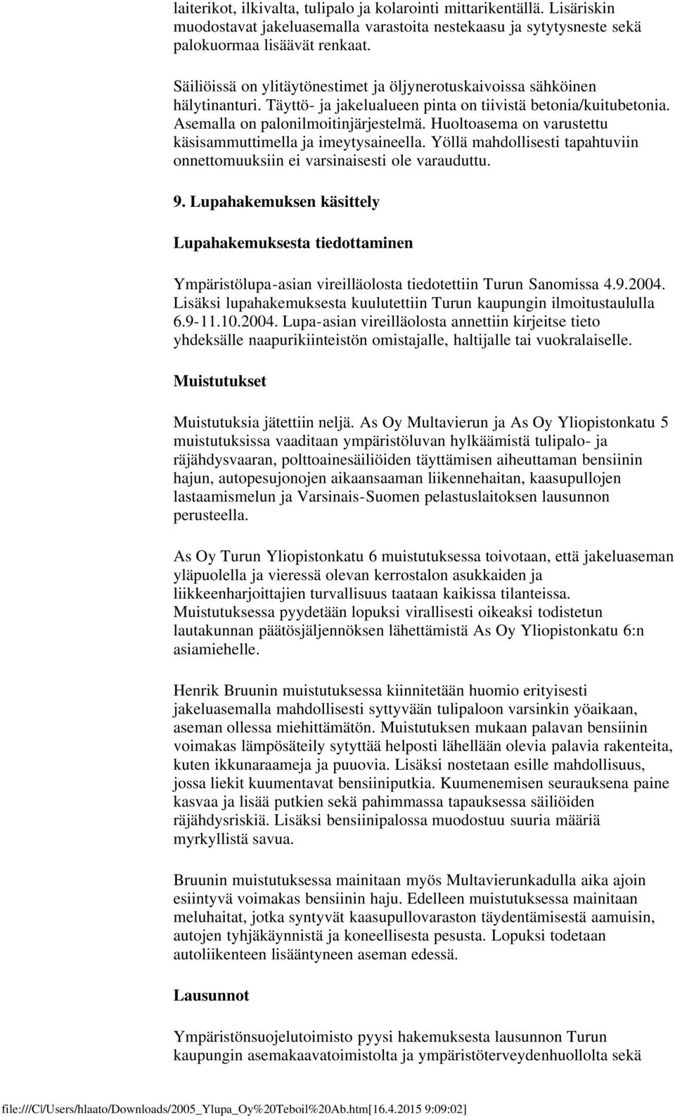 Huoltoasema on varustettu käsisammuttimella ja imeytysaineella. Yöllä mahdollisesti tapahtuviin onnettomuuksiin ei varsinaisesti ole varauduttu. 9.