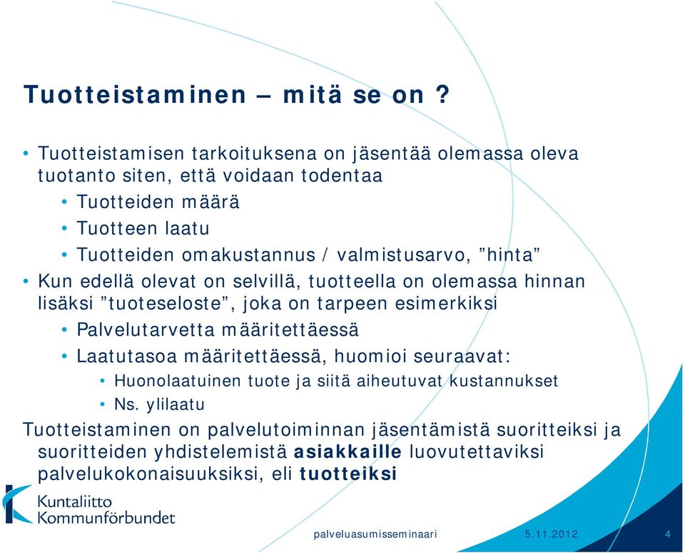 valmistusarvo, hinta Kun edellä olevat on selvillä, tuotteella on olemassa hinnan lisäksi tuoteseloste, joka on tarpeen esimerkiksi Palvelutarvetta määritettäessä