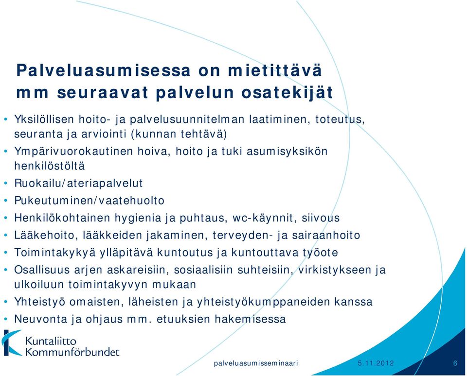 Lääkehoito, lääkkeiden jakaminen, terveyden- ja sairaanhoito Toimintakykyä ylläpitävä kuntoutus ja kuntouttava työote Osallisuus arjen askareisiin, sosiaalisiin suhteisiin,