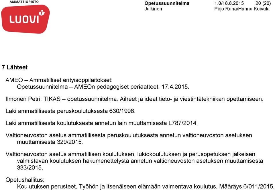 Valtioneuvoston asetus ammatillisesta peruskoulutuksesta annetun valtioneuvoston asetuksen muuttamisesta 329/2015.