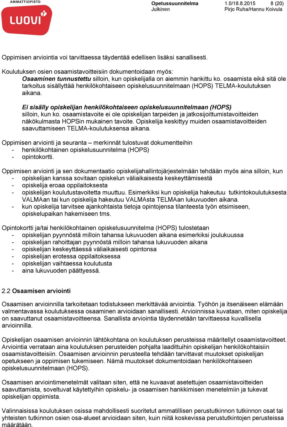 osaamista eikä sitä ole tarkoitus sisällyttää henkilökohtaiseen opiskelusuunnitelmaan (HOPS) TELMA-koulutuksen aikana.