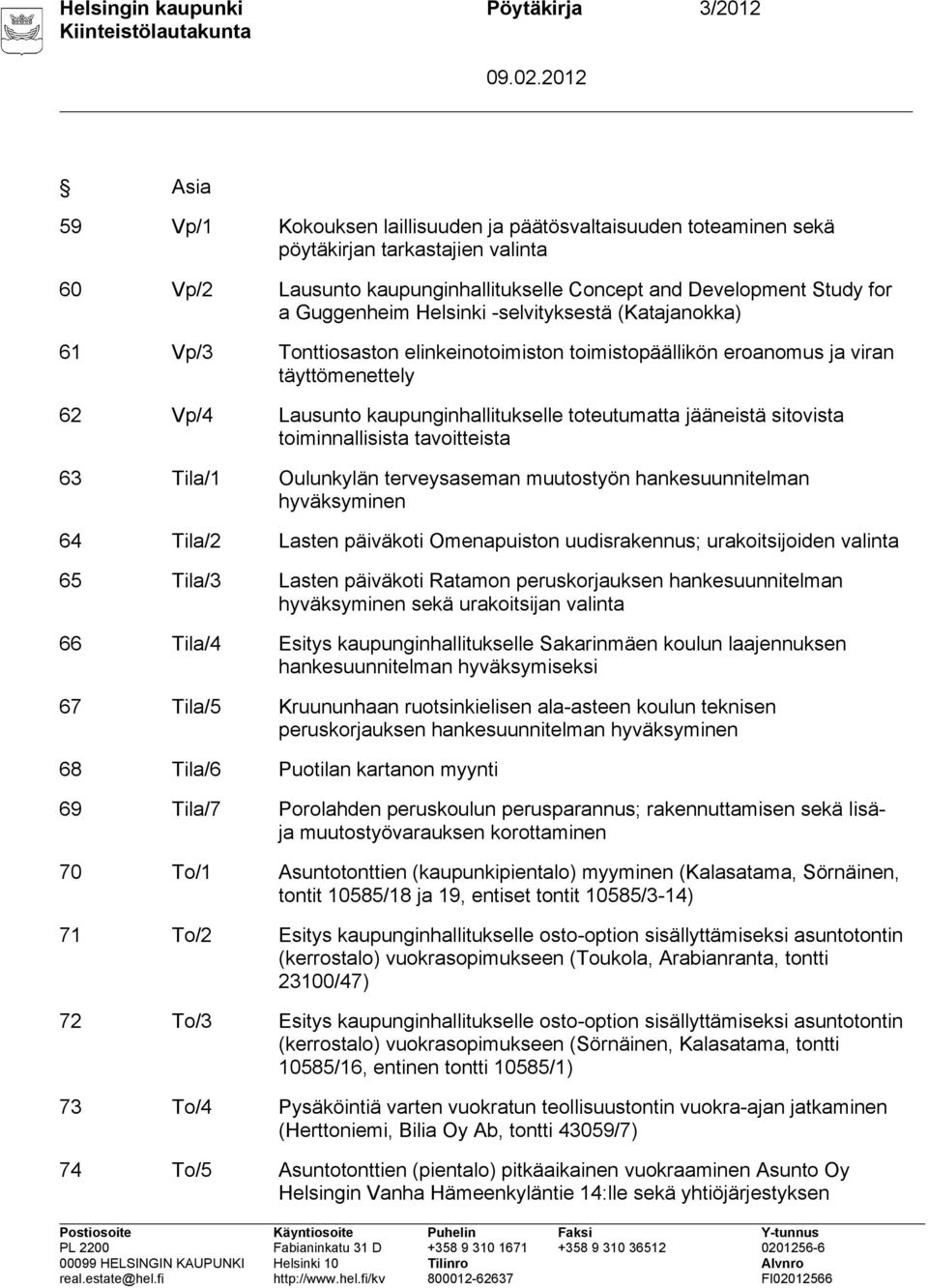 kaupunginhallitukselle toteutumatta jääneistä sitovista toiminnallisista tavoitteista 63 Tila/1 Oulunkylän terveysaseman muutostyön hankesuunnitelman hyväksyminen 64 Tila/2 Lasten päiväkoti