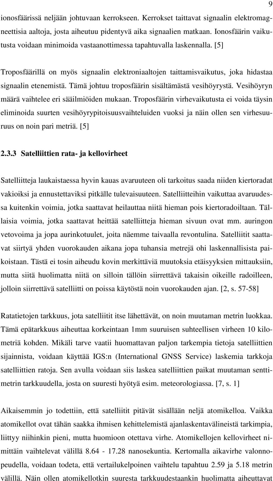 Tämä johtuu troposfäärin sisältämästä vesihöyrystä. Vesihöyryn määrä vaihtelee eri sääilmiöiden mukaan.