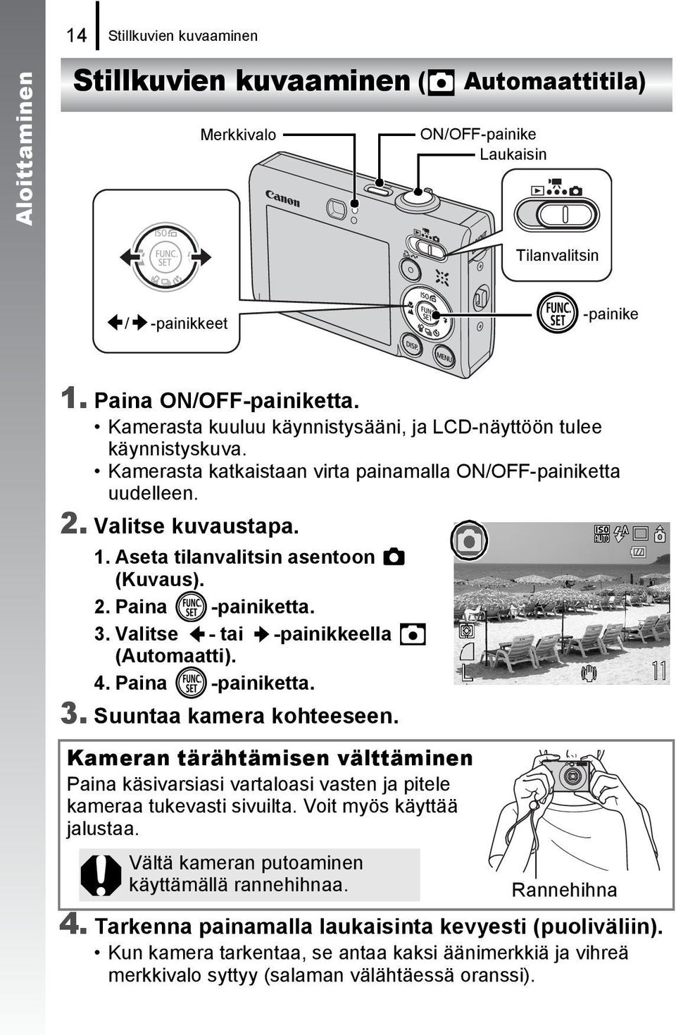 Aseta tilanvalitsin asentoon (Kuvaus). 2. Paina -painiketta. 3. Valitse - tai -painikkeella (Automaatti). 4. Paina -painiketta. 3. Suuntaa kamera kohteeseen.