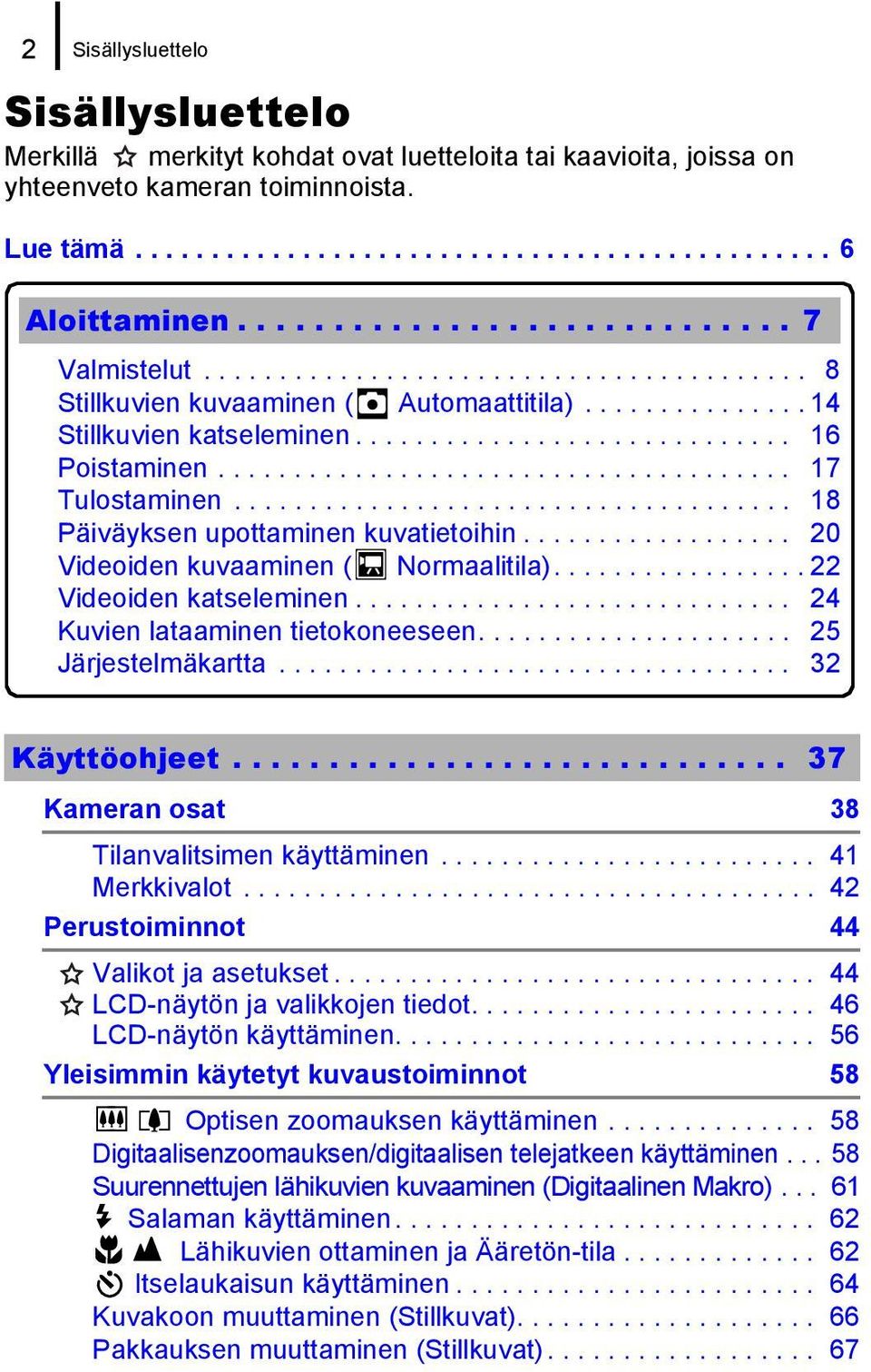 ..................................... 17 Tulostaminen..................................... 18 Päiväyksen upottaminen kuvatietoihin.................. 20 Videoiden kuvaaminen ( Normaalitila).