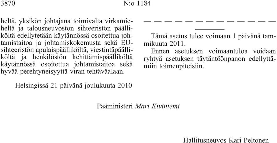 osoitettua johtamistaitoa sekä hyvää perehtyneisyyttä viran tehtäväalaan. Tämä asetus tulee voimaan 1 päivänä tammikuuta 2011.