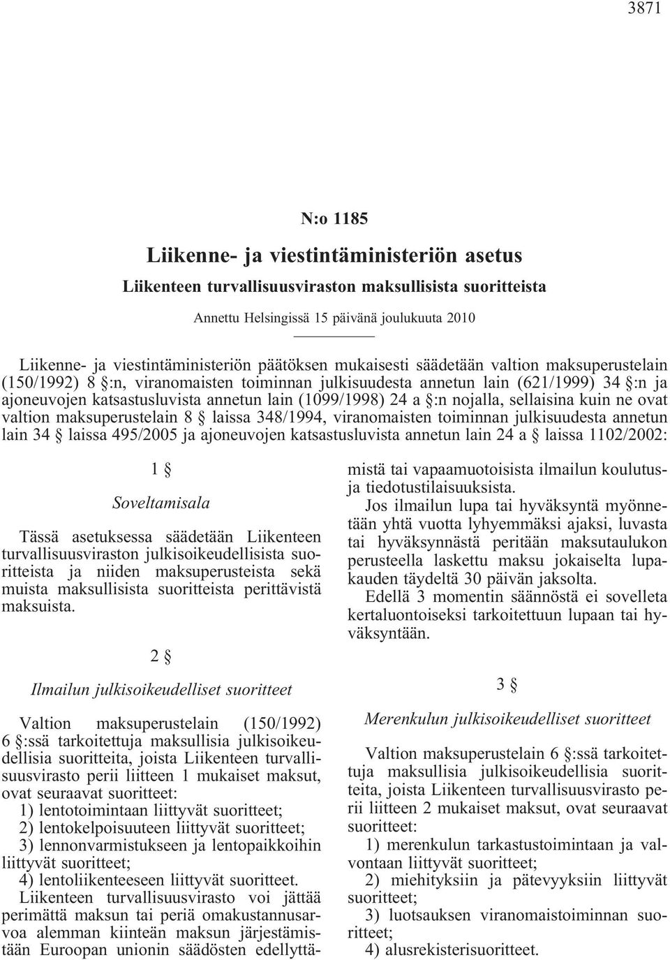 24 a :n nojalla, sellaisina kuin ne ovat valtion maksuperustelain 8 laissa 348/1994, viranomaisten toiminnan julkisuudesta annetun lain 34 laissa 495/2005 ja ajoneuvojen katsastusluvista annetun lain