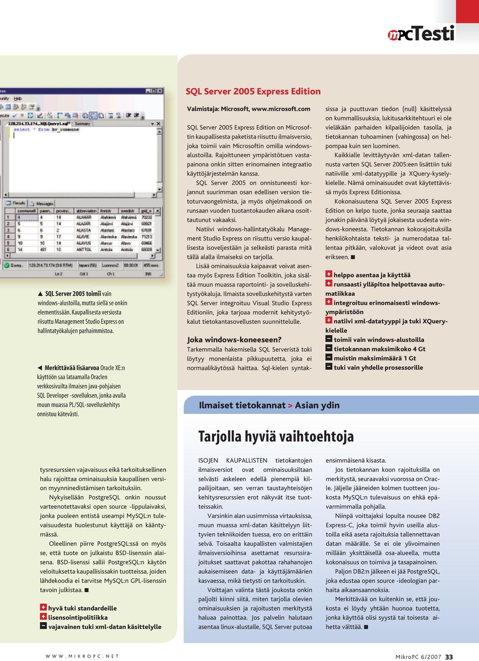 Merkittävää lisäarvoa Oracle XE:n käyttöön saa lataamalla Oraclen verkkosivuilta ilmaisen java-pohjaisen SQL Developer -sovelluksen, jonka avulla muun muassa PL/SQL-sovelluskehitys onnistuu kätevästi.