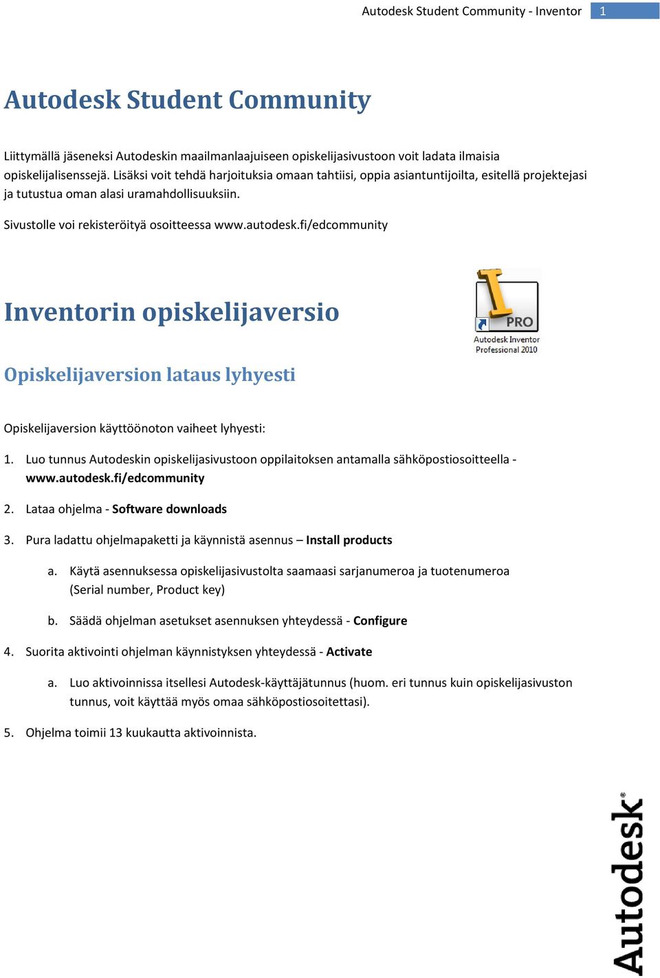 fi/edcommunity Inventorin opiskelijaversio Opiskelijaversion lataus lyhyesti Opiskelijaversion käyttöönoton vaiheet lyhyesti: 1.