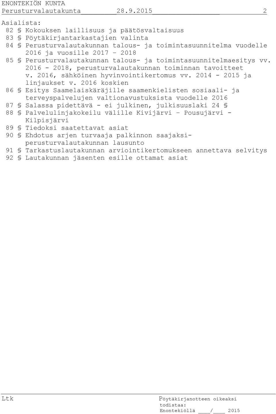 Perusturvalautakunnan talous- ja toimintasuunnitelmaesitys vv. 2016-2018, perusturvalautakunnan toiminnan tavoitteet v. 2016, sähköinen hyvinvointikertomus vv. 2014-2015 ja linjaukset v.