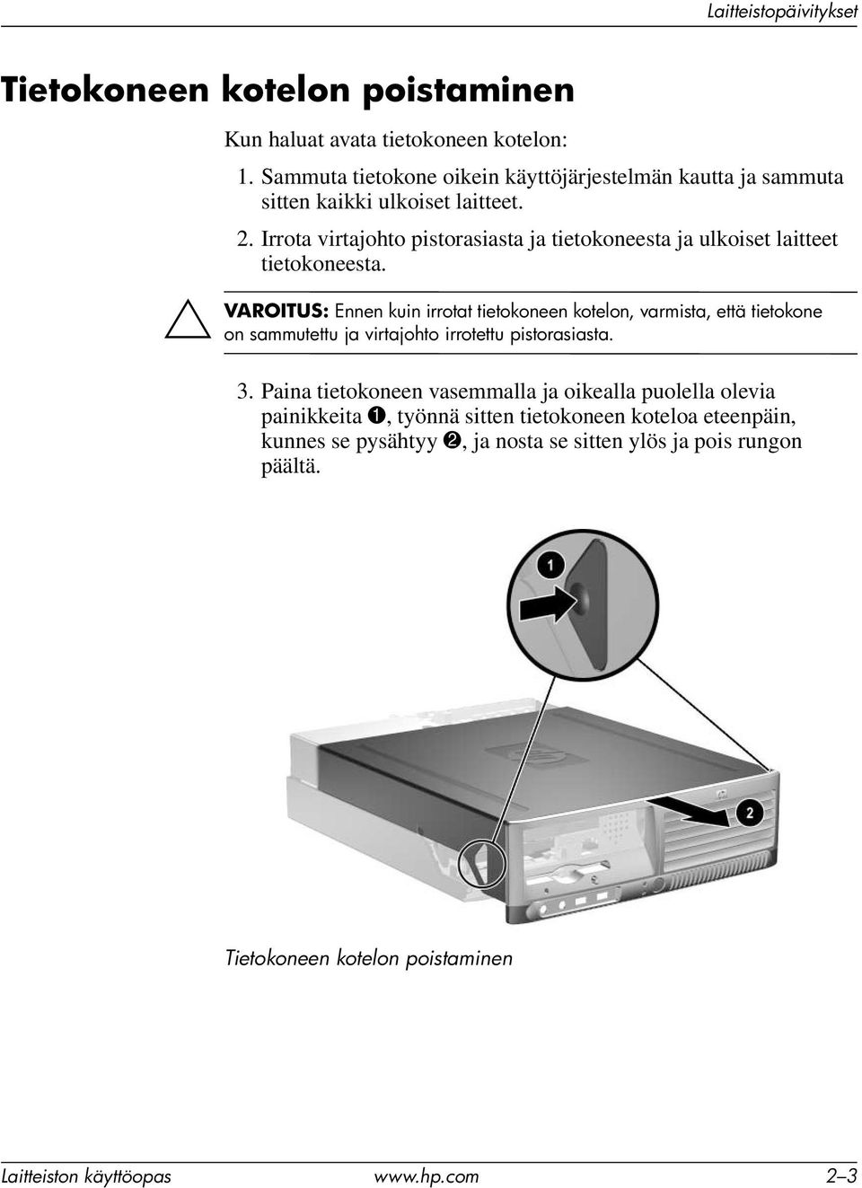 Irrota virtajohto pistorasiasta ja tietokoneesta ja ulkoiset laitteet tietokoneesta.