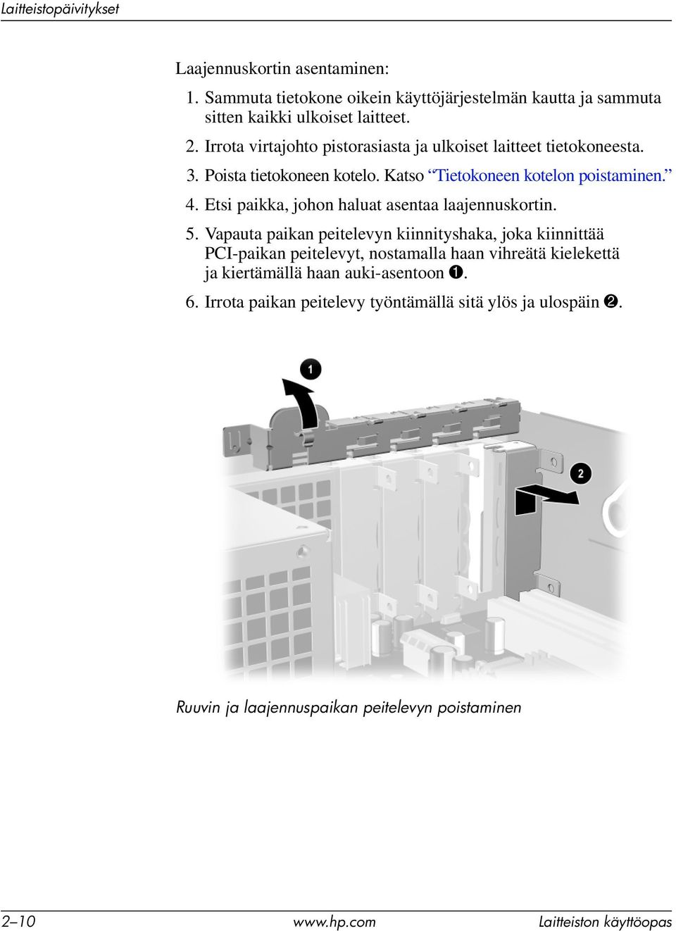 Etsi paikka, johon haluat asentaa laajennuskortin. 5.