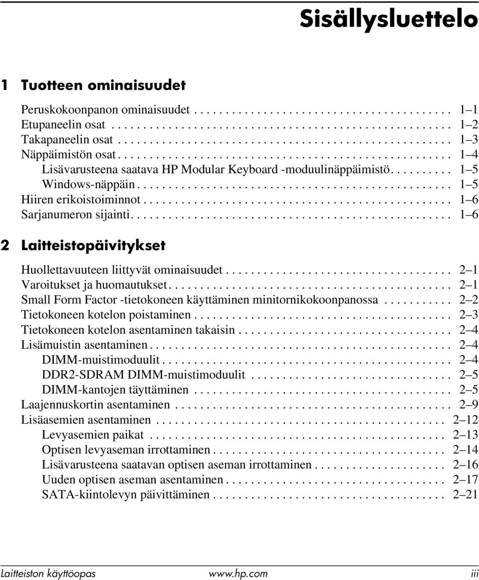 ......... 1 5 Windows-näppäin.................................................. 1 5 Hiiren erikoistoiminnot................................................. 1 6 Sarjanumeron sijainti.