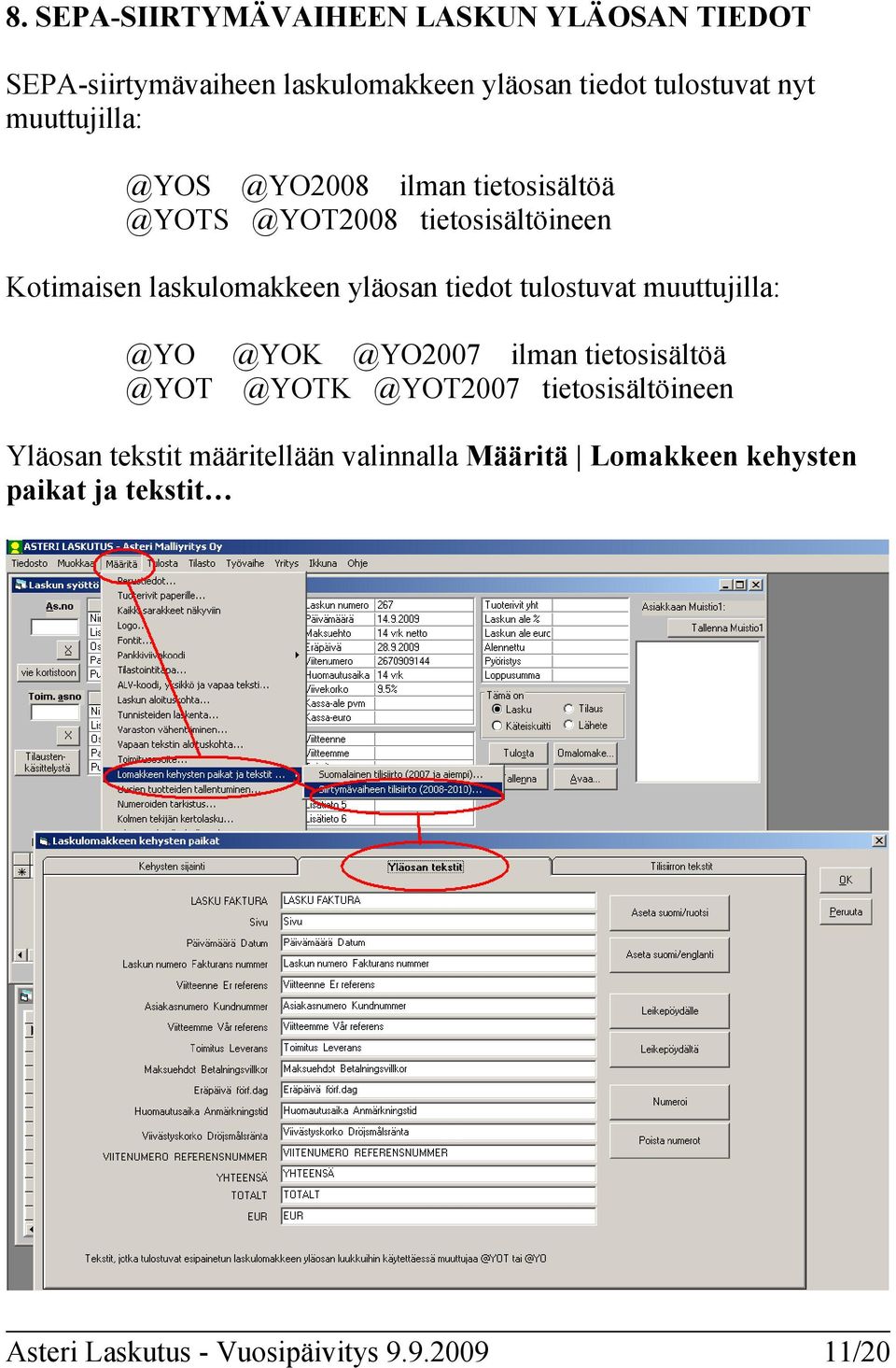 tiedot tulostuvat muuttujilla: @YO @YOK @YO2007 ilman tietosisältöä @YOT @YOTK @YOT2007 tietosisältöineen Yläosan