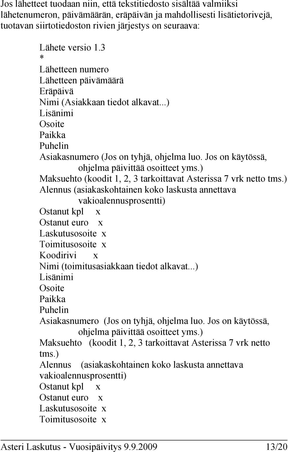 Jos on käytössä, ohjelma päivittää osoitteet yms.) Maksuehto (koodit 1, 2, 3 tarkoittavat Asterissa 7 vrk netto tms.