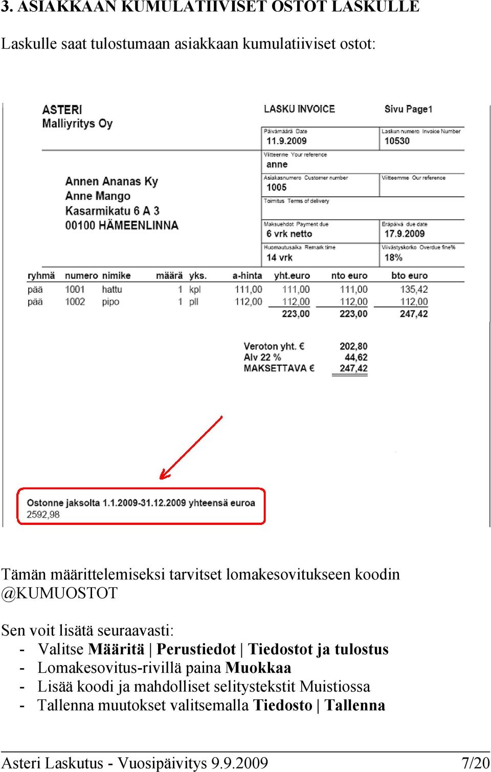 Perustiedot Tiedostot ja tulostus - Lomakesovitus-rivillä paina Muokkaa - Lisää koodi ja mahdolliset