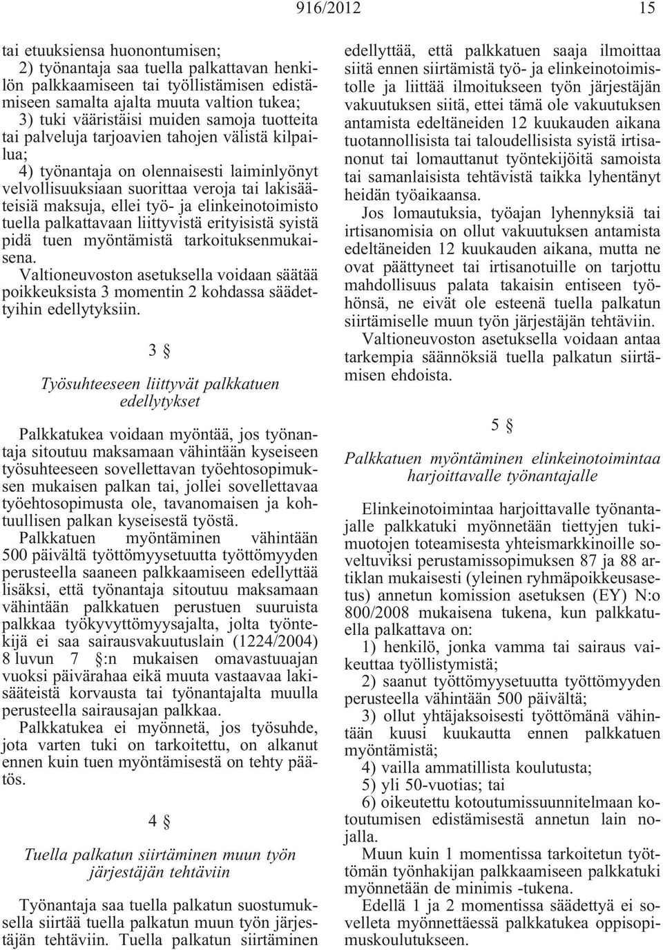 elinkeinotoimisto tuella palkattavaan liittyvistä erityisistä syistä pidä tuen myöntämistä tarkoituksenmukaisena.