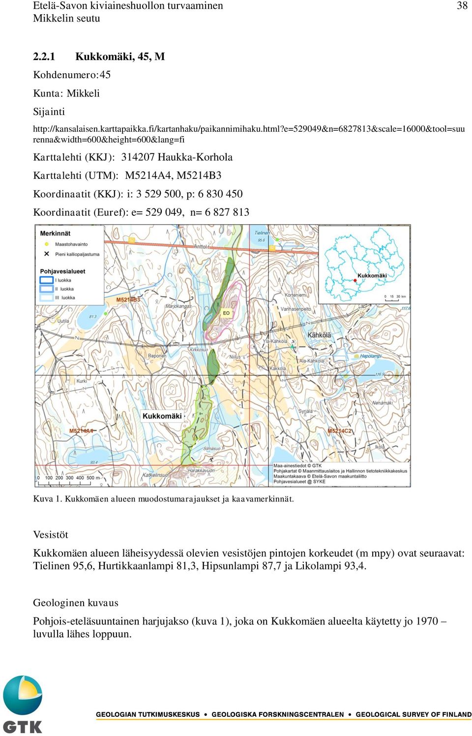 450 Koordinaatit (Euref): e= 529 049, n= 6 827 813 Kuva 1. Kukkomäen alueen muodostumarajaukset ja kaavamerkinnät.