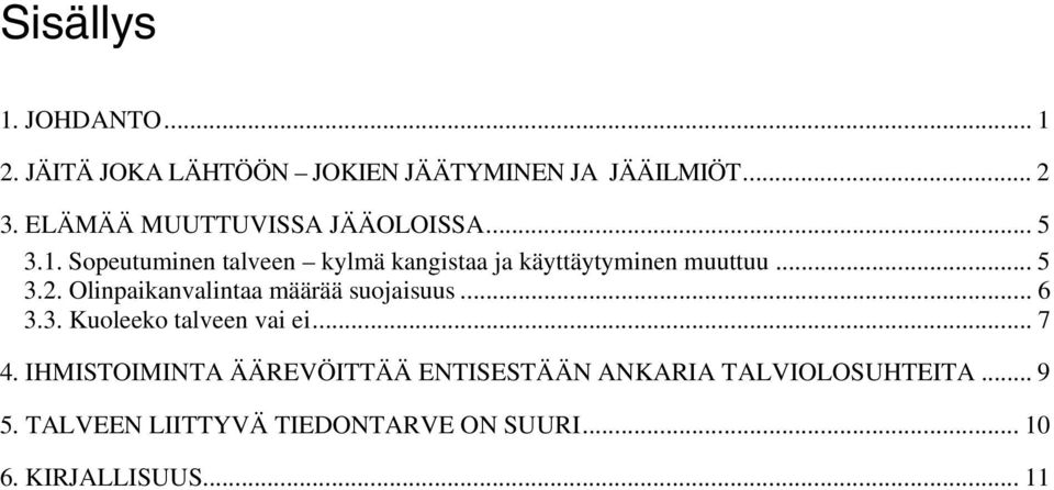 .. 5 3.2. Olinpaikanvalintaa määrää suojaisuus... 6 3.3. Kuoleeko talveen vai ei... 7 4.
