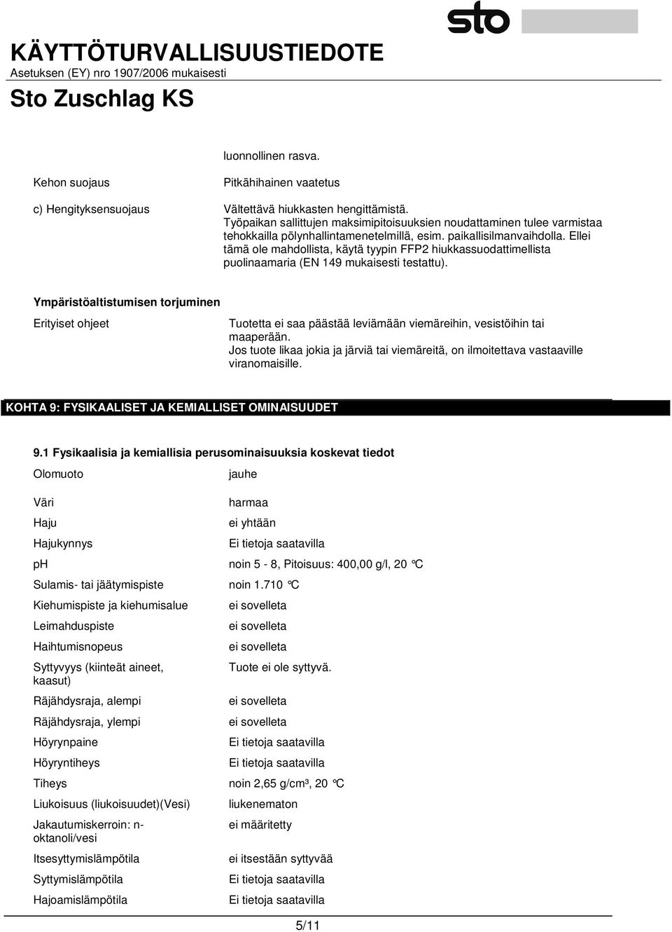 Ellei tämä ole mahdollista, käytä tyypin FFP2 hiukkassuodattimellista puolinaamaria (EN 149 mukaisesti testattu).