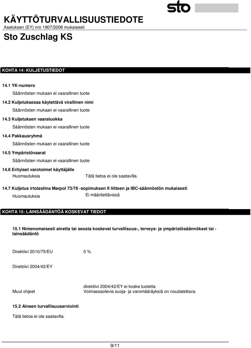 6 Erityiset varotoimet käyttäjälle Huomautuksia Tätä tietoa ei ole saatavilla. 14.