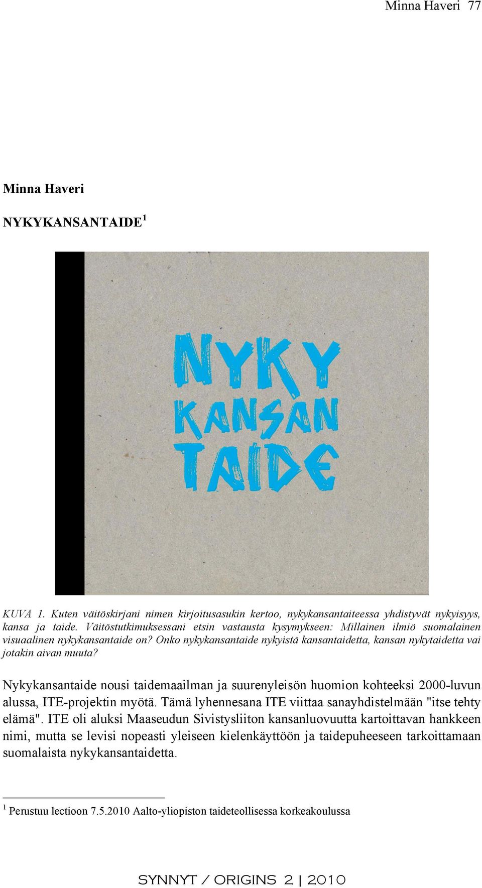 Onko nykykansantaide nykyistä kansantaidetta, kansan nykytaidetta vai jotakin aivan muuta?