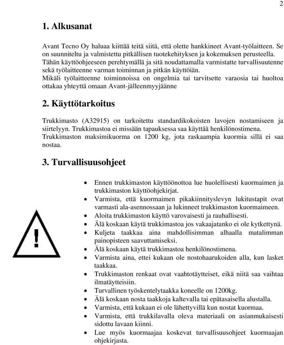 Mikäli työlaitteenne toiminnoissa on ongelmia tai tarvitsette varaosia tai huoltoa ottakaa yhteyttä omaan Avant-jälleenmyyjäänne 2.