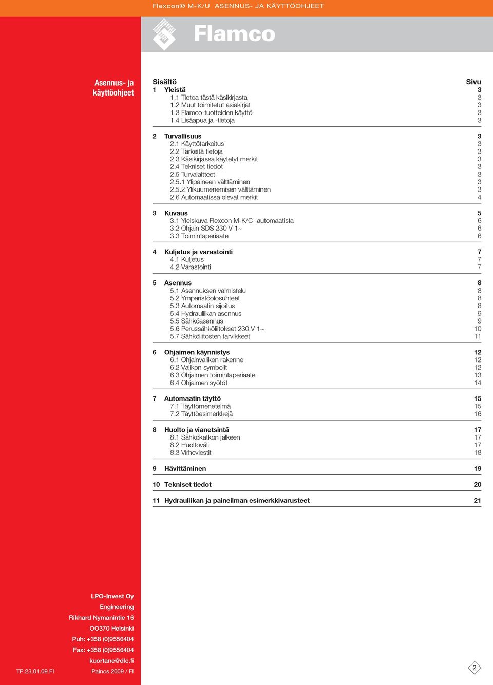 6 utomaatissa olevat merkit 4 3 Kuvaus 5 3.1 Yleiskuva Flexcon M-K/C -automaatista 6 3.2 Ohjain SDS 230 V 1~ 6 3.3 Toimintaperiaate 6 4 Kuljetus ja varastointi 7 4.1 Kuljetus 7 4.