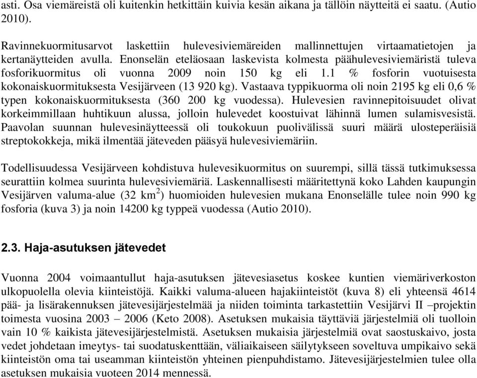 Enonselän eteläosaan laskevista kolmesta päähulevesiviemäristä tuleva fosforikuormitus oli vuonna 29 noin 15 kg eli 1.1 % fosforin vuotuisesta kokonaiskuormituksesta Vesijärveen (13 92 kg).