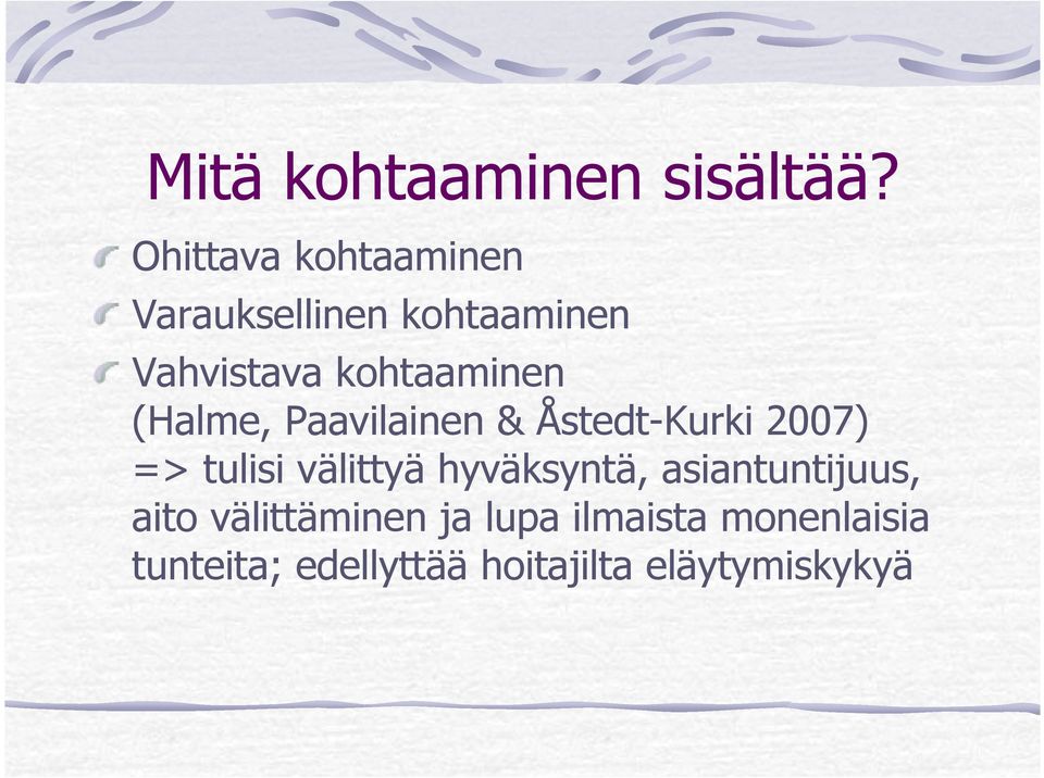kohtaaminen (Halme, Paavilainen & Åstedt-Kurki 2007) => tulisi