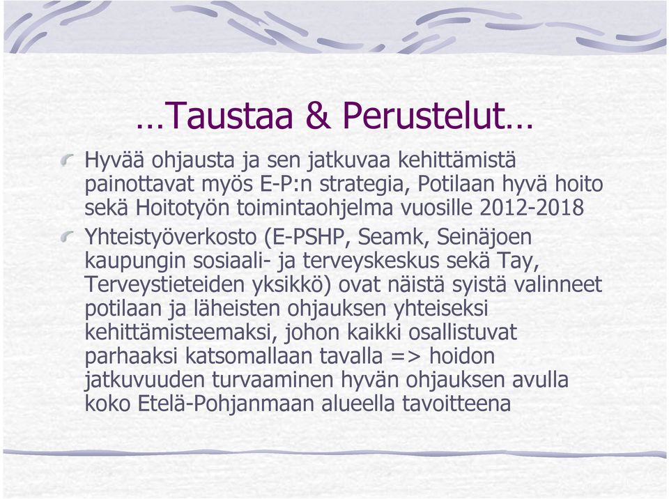 Terveystieteiden yksikkö) ovat näistä syistä valinneet potilaan ja läheisten ohjauksen yhteiseksi kehittämisteemaksi, johon kaikki