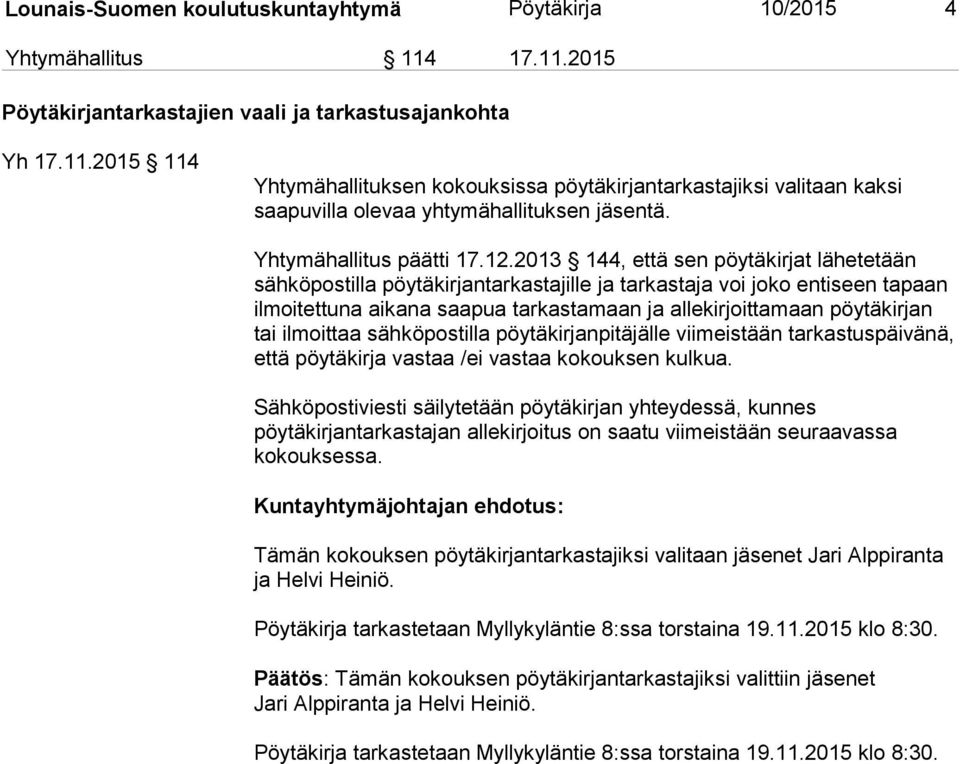 2013 144, että sen pöytäkirjat lähetetään sähköpostilla pöytäkirjantarkastajille ja tarkastaja voi joko entiseen tapaan ilmoitettuna aikana saapua tarkastamaan ja allekirjoittamaan pöytäkirjan tai