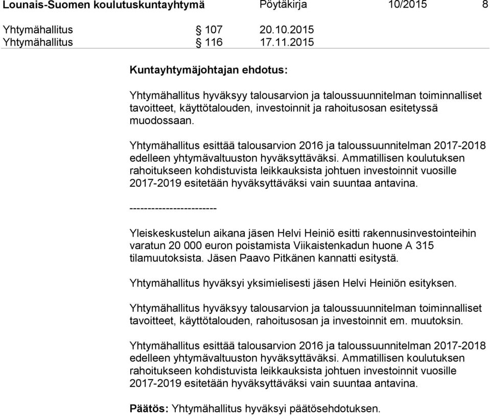 Yhtymähallitus esittää talousarvion 2016 ja taloussuunnitelman 2017-2018 edelleen yhtymävaltuuston hyväksyttäväksi.