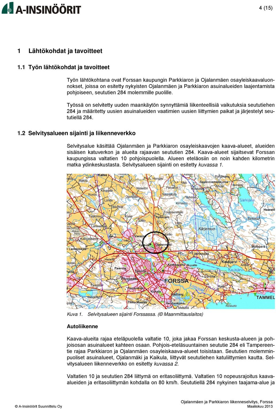 laajentamista pohjoiseen, seututien 284 molemmille puolille.