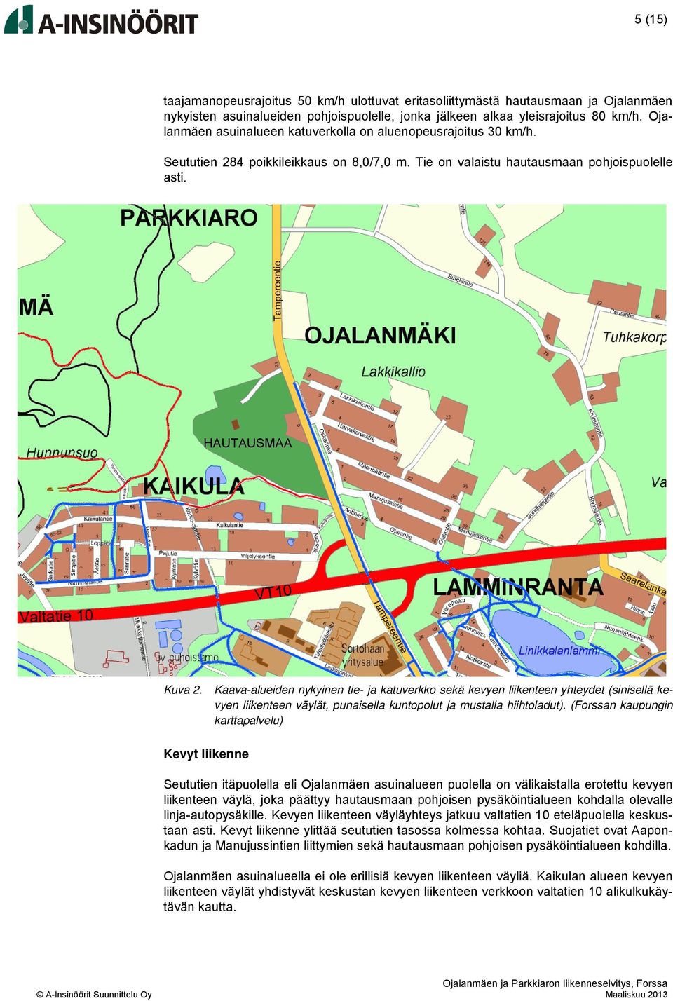 Kaava-alueiden nykyinen tie- ja katuverkko sekä kevyen liikenteen yhteydet (sinisellä kevyen liikenteen väylät, punaisella kuntopolut ja mustalla hiihtoladut).