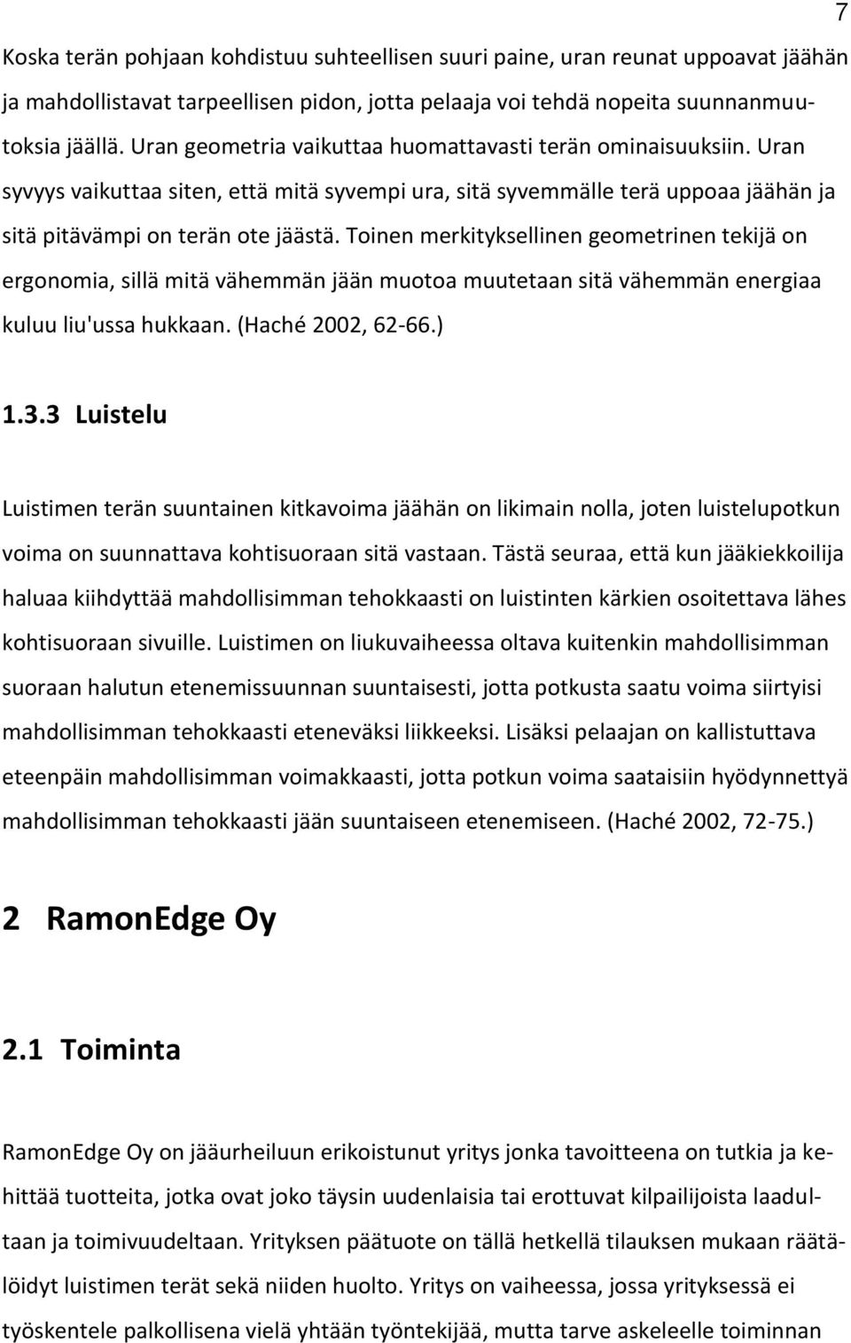 Toinen merkityksellinen geometrinen tekijä on ergonomia, sillä mitä vähemmän jään muotoa muutetaan sitä vähemmän energiaa kuluu liu'ussa hukkaan. (Haché 2002, 62-66.) 1.3.