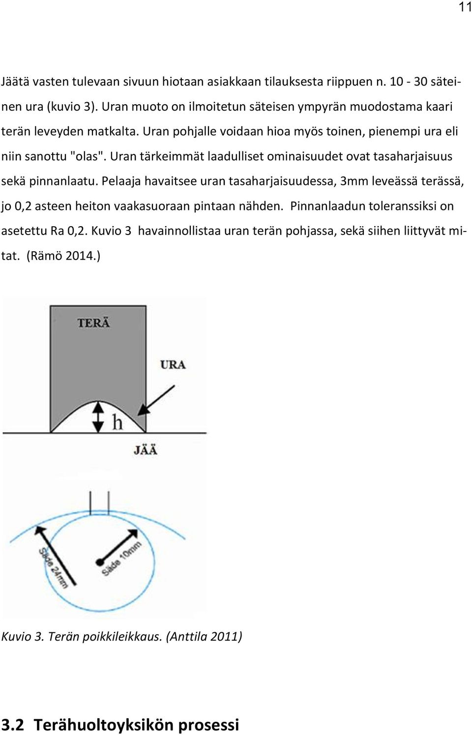 Uran tärkeimmät laadulliset ominaisuudet ovat tasaharjaisuus sekä pinnanlaatu.