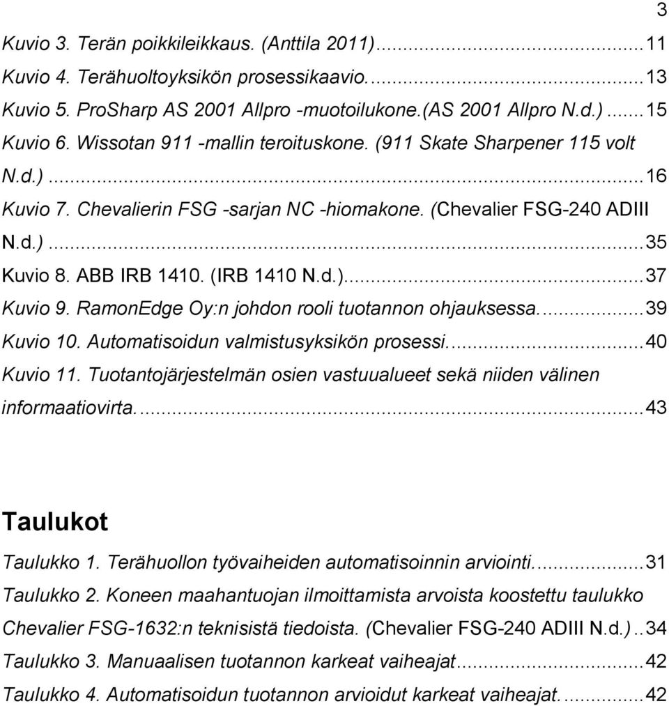 RamonEdge Oy:n johdon rooli tuotannon ohjauksessa.... 39 Kuvio 10. Automatisoidun valmistusyksikön prosessi.... 40 Kuvio 11.