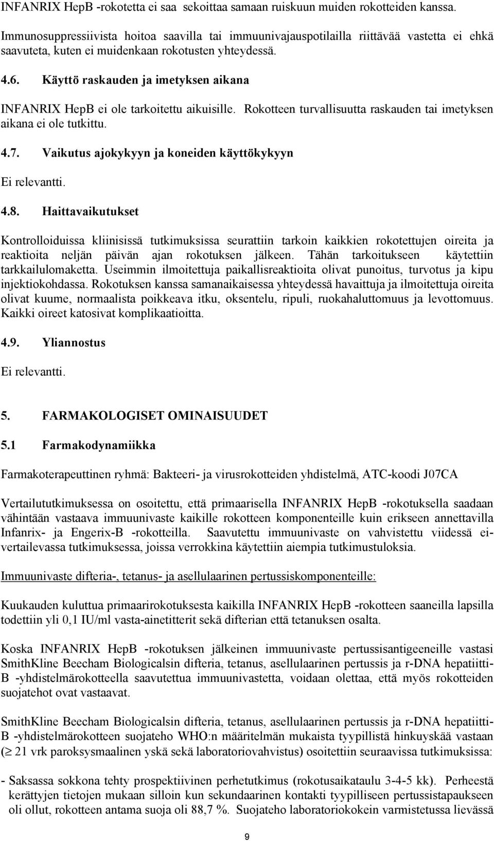 Käyttö raskauden ja imetyksen aikana INFANRIX HepB ei ole tarkoitettu aikuisille. Rokotteen turvallisuutta raskauden tai imetyksen aikana ei ole tutkittu. 4.7.